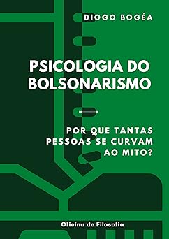 Psicologia do Bolsonarismo Por que tantas Diogo Bogea